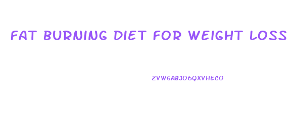 Fat Burning Diet For Weight Loss