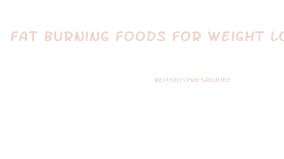 Fat Burning Foods For Weight Loss Diet Plan