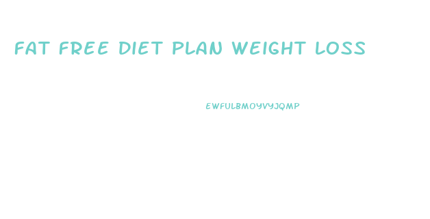 Fat Free Diet Plan Weight Loss