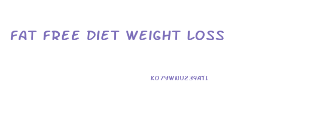 Fat Free Diet Weight Loss