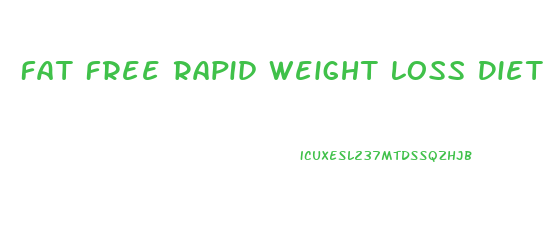 Fat Free Rapid Weight Loss Diets