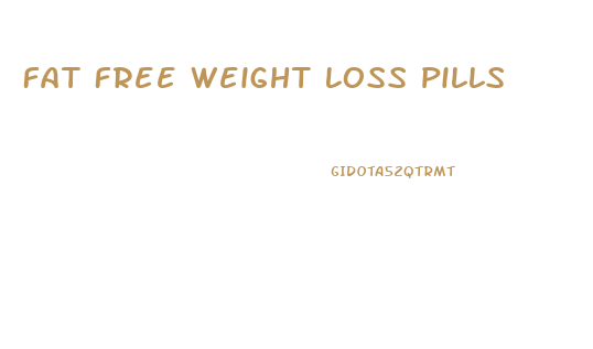Fat Free Weight Loss Pills