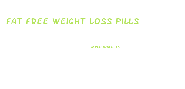 Fat Free Weight Loss Pills