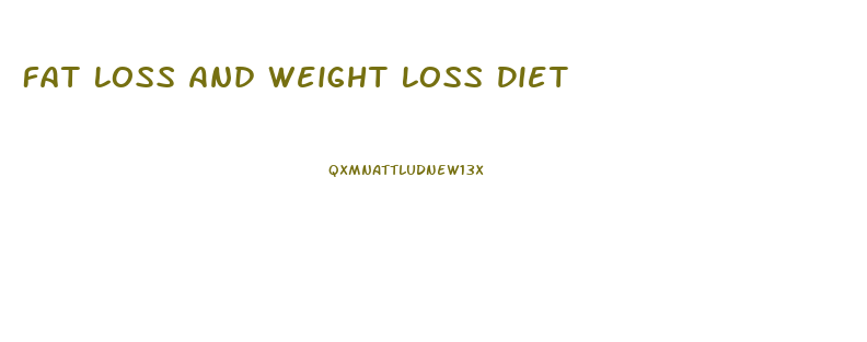 Fat Loss And Weight Loss Diet