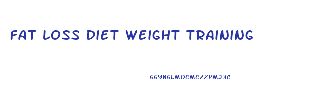 Fat Loss Diet Weight Training