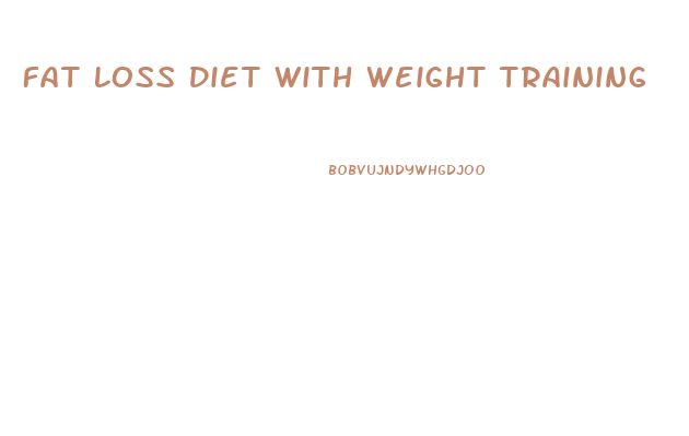 Fat Loss Diet With Weight Training