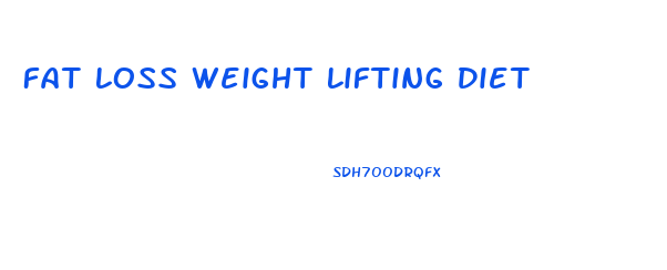 Fat Loss Weight Lifting Diet