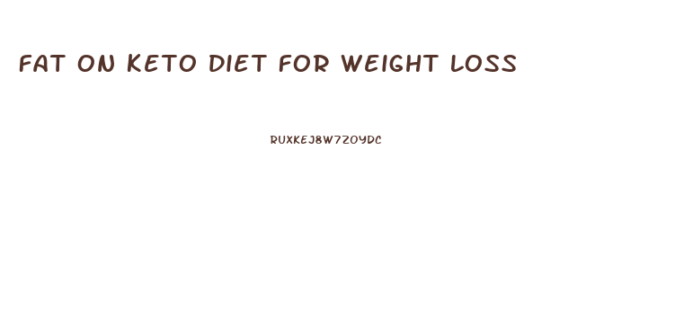 Fat On Keto Diet For Weight Loss