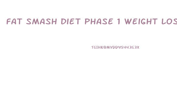 Fat Smash Diet Phase 1 Weight Loss