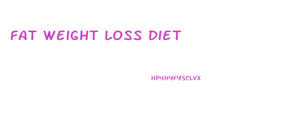 Fat Weight Loss Diet