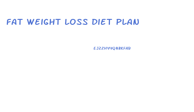 Fat Weight Loss Diet Plan