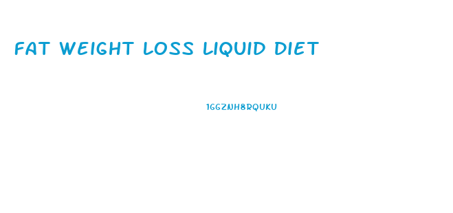 Fat Weight Loss Liquid Diet