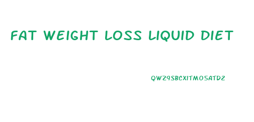 Fat Weight Loss Liquid Diet