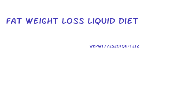 Fat Weight Loss Liquid Diet