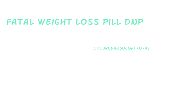 Fatal Weight Loss Pill Dnp