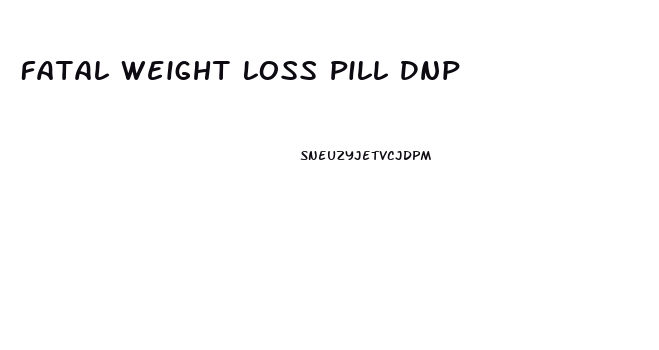 Fatal Weight Loss Pill Dnp