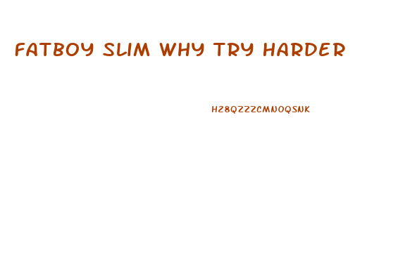 Fatboy Slim Why Try Harder