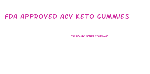 Fda Approved Acv Keto Gummies