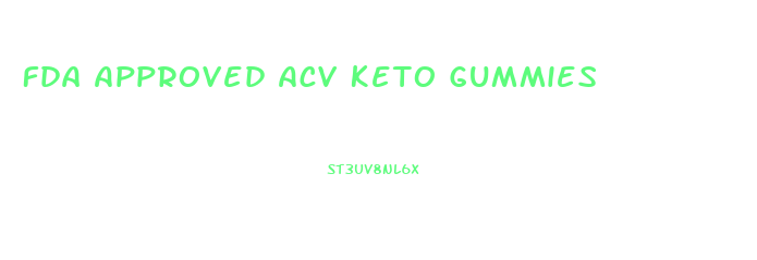 Fda Approved Acv Keto Gummies