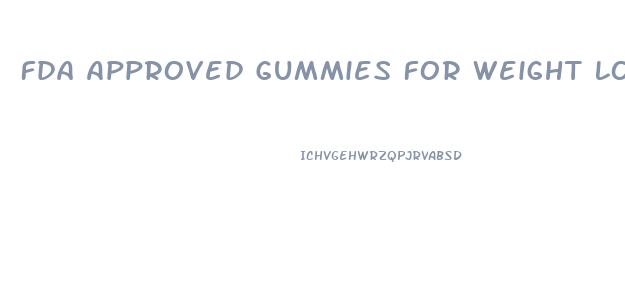 Fda Approved Gummies For Weight Loss