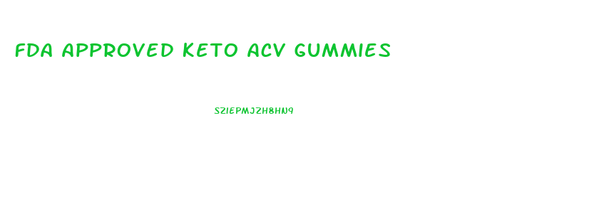 Fda Approved Keto Acv Gummies