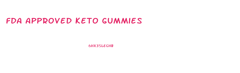 Fda Approved Keto Gummies