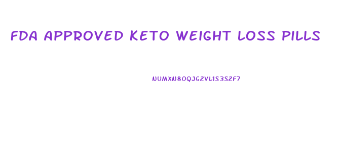 Fda Approved Keto Weight Loss Pills