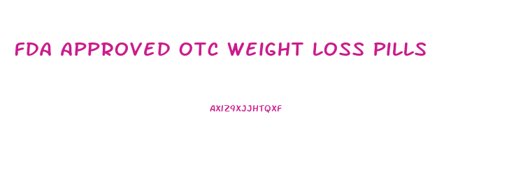 Fda Approved Otc Weight Loss Pills