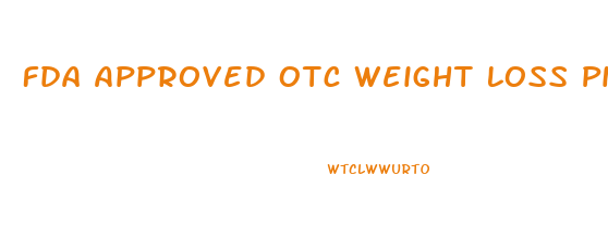 Fda Approved Otc Weight Loss Pills