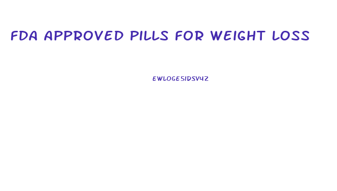 Fda Approved Pills For Weight Loss