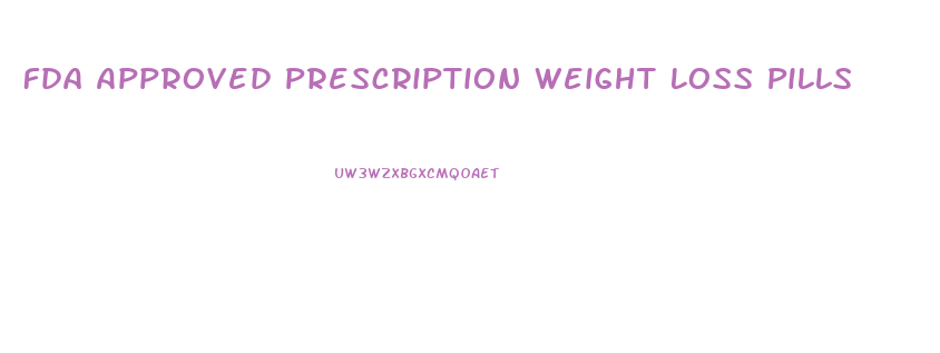 Fda Approved Prescription Weight Loss Pills