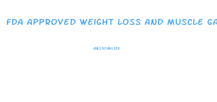 Fda Approved Weight Loss And Muscle Gain Pills