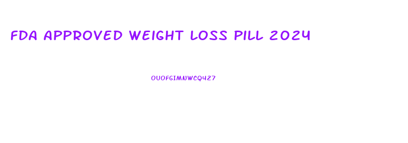 Fda Approved Weight Loss Pill 2024