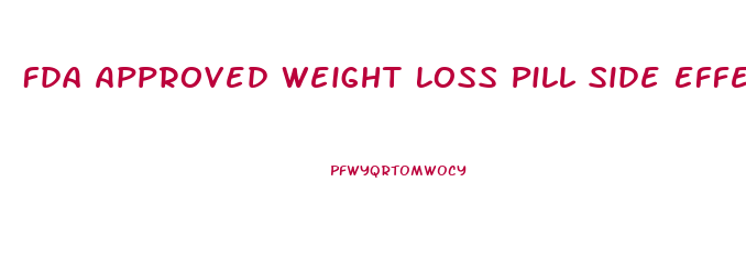 Fda Approved Weight Loss Pill Side Effects