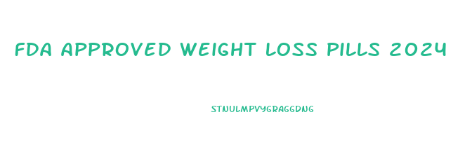 Fda Approved Weight Loss Pills 2024