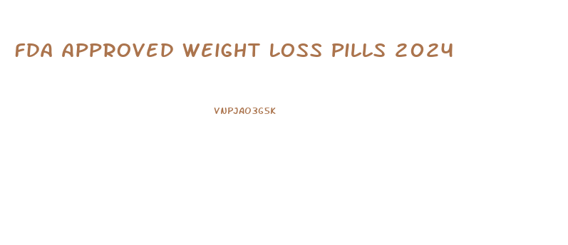 Fda Approved Weight Loss Pills 2024