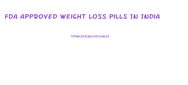 Fda Approved Weight Loss Pills In India