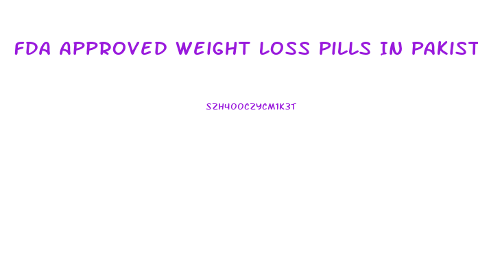 Fda Approved Weight Loss Pills In Pakistan