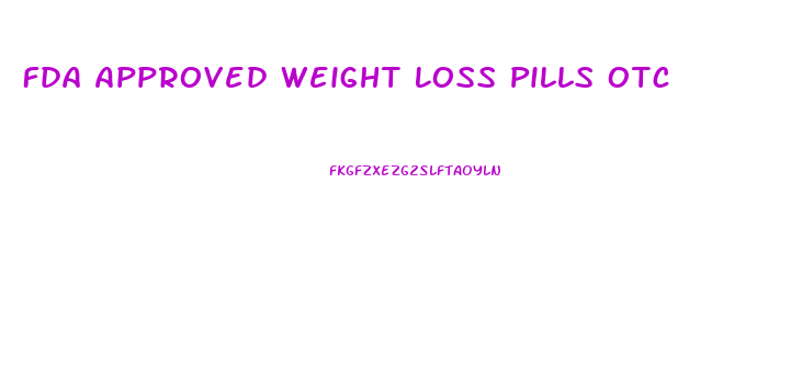 Fda Approved Weight Loss Pills Otc