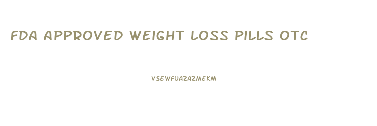 Fda Approved Weight Loss Pills Otc