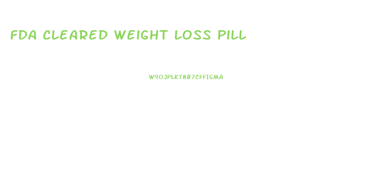 Fda Cleared Weight Loss Pill