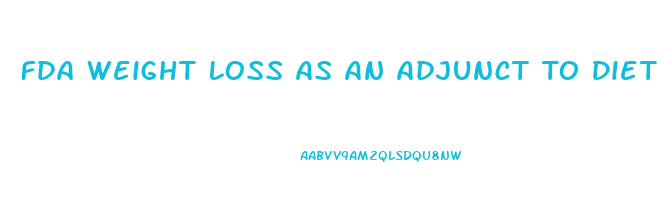 Fda Weight Loss As An Adjunct To Diet And Exercise