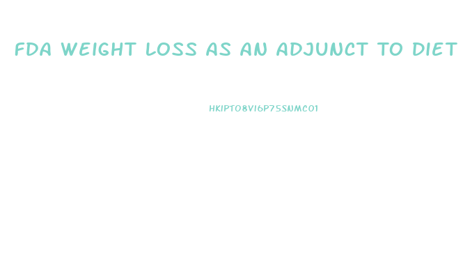 Fda Weight Loss As An Adjunct To Diet And Exercise