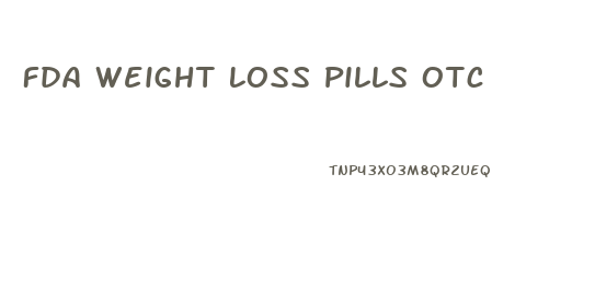 Fda Weight Loss Pills Otc