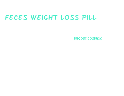 Feces Weight Loss Pill
