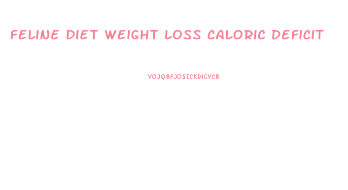 Feline Diet Weight Loss Caloric Deficit