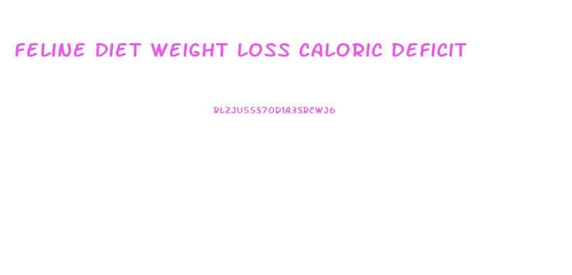 Feline Diet Weight Loss Caloric Deficit