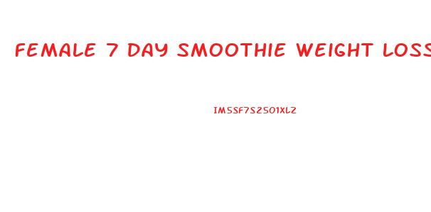 Female 7 Day Smoothie Weight Loss Diet Plan