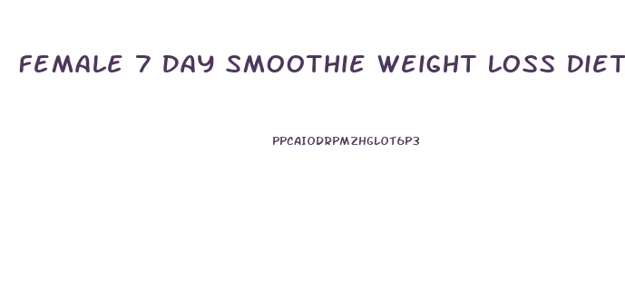 Female 7 Day Smoothie Weight Loss Diet Plan