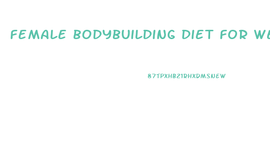 Female Bodybuilding Diet For Weight Loss
